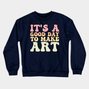 It's A Good Day To Make Art Crewneck Sweatshirt